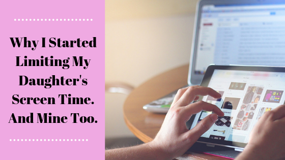 Why I started limiting my daughter's screen time. And Mine too. 
