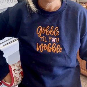 Gobble til you Wobble Thanksgiving Sweatshirt