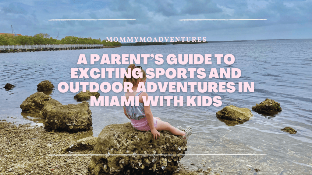 A Parent’s Guide to Exciting Sports and Outdoor Adventures in Miami with Kids